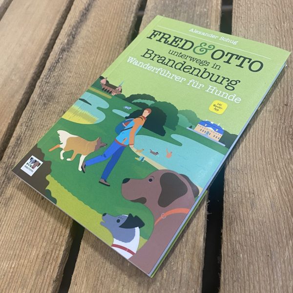 Fred & Otto - Unterwegs in Brandenburg Wanderführer für Hunde